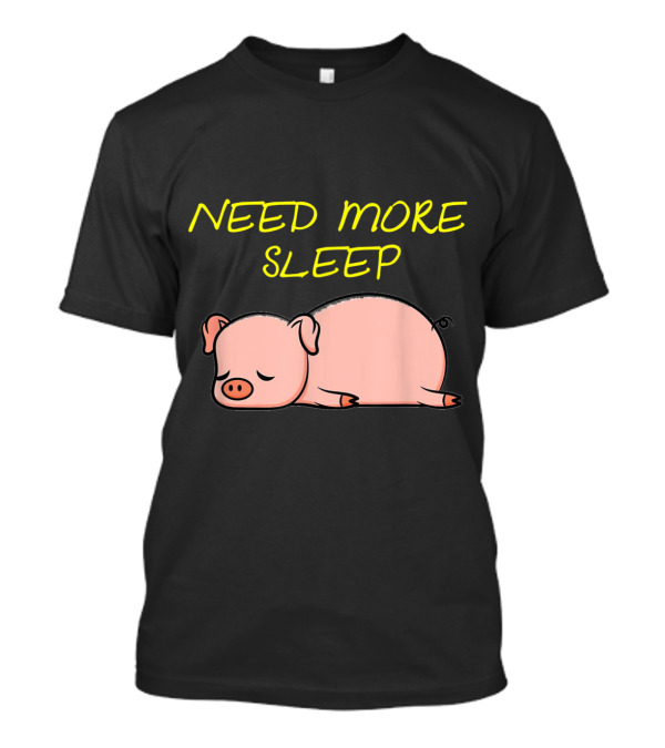 Need More Sleep Funny Sleeping Pig For Bedtime T-Shirt