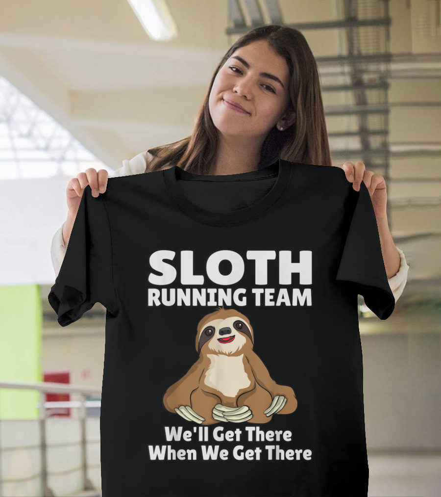 Sloth Running Team We'll Get There When We Get There Funny T-Shirt