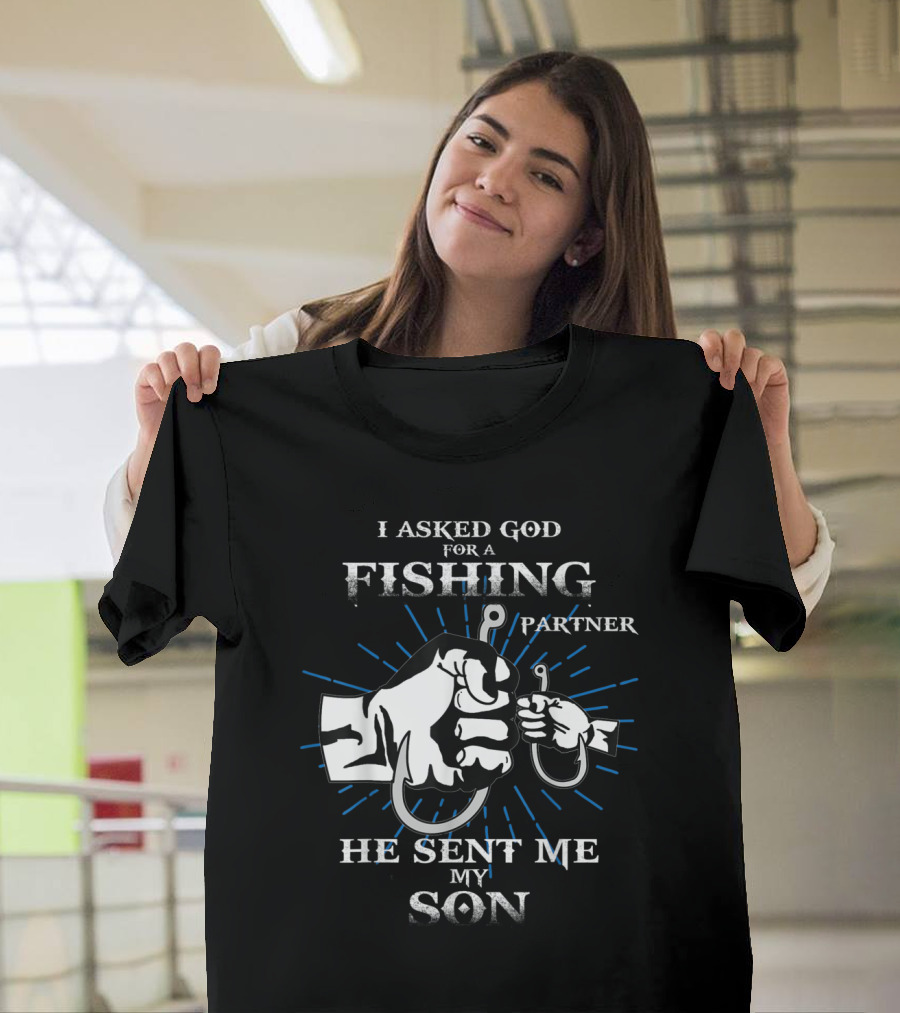 I Asked God for a Fishing Partner He Sent Me My Son Fish Father and Son Fishing Partners T-Shirt
