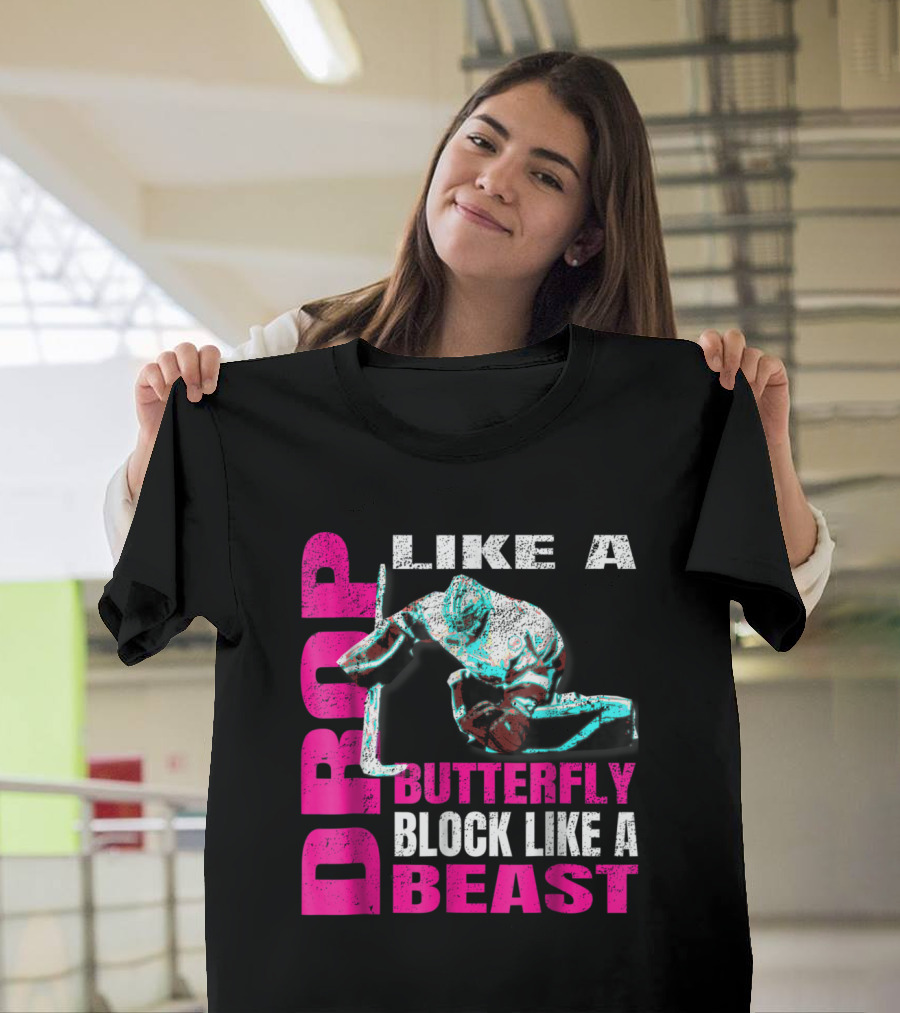Drop Like a Butterfly Block Like a Beast Hockey Goalie T-Shirt