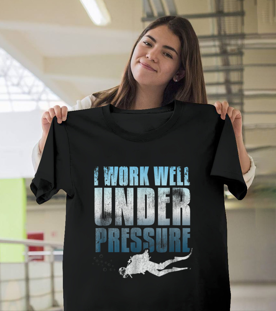 I Work Well Under Pressure Diver Theme with Scuba Diving T-Shirt