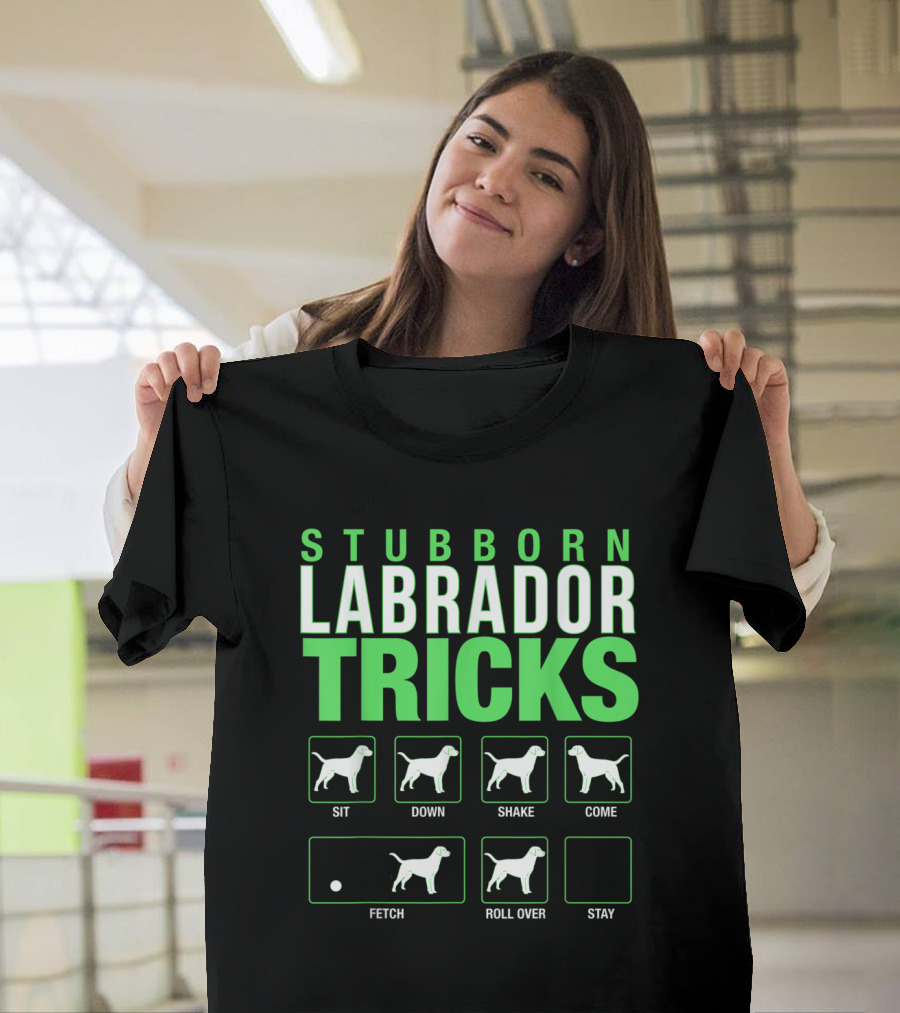 Stubborn Labrador Tricks Sit Down Shake Come Fetch Roll Over Stay Retriever T-Shirt