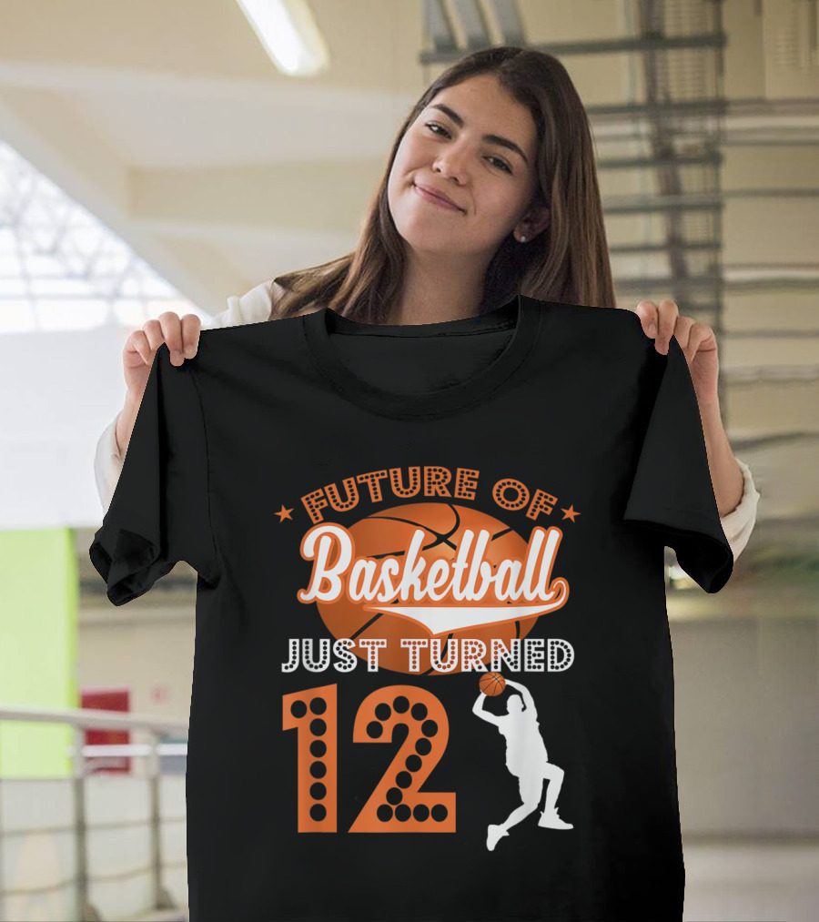 Future of Basketball Just Turned 12 T-Shirt