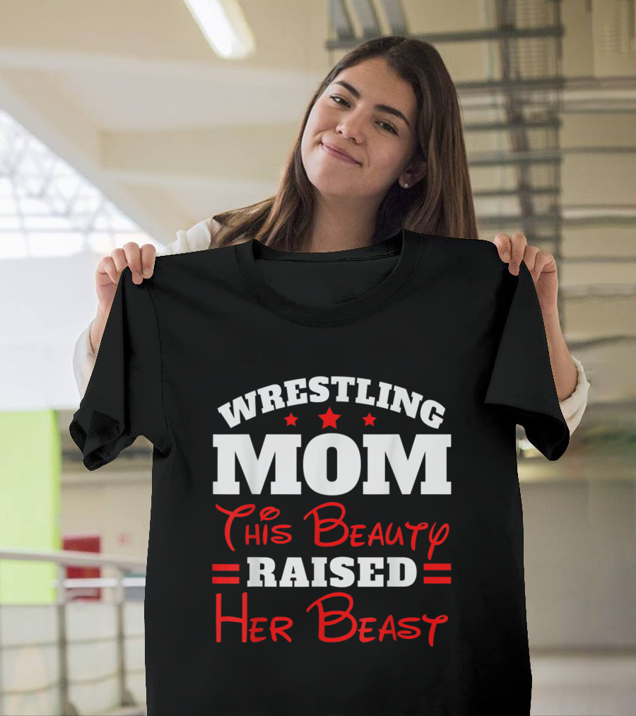 Wrestling Mom This Beauty Raised Her Beast T-Shirt