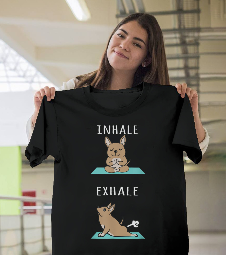 Chihuahua Yoga Inhale Exhale Meditative Exercise Humor T-Shirt