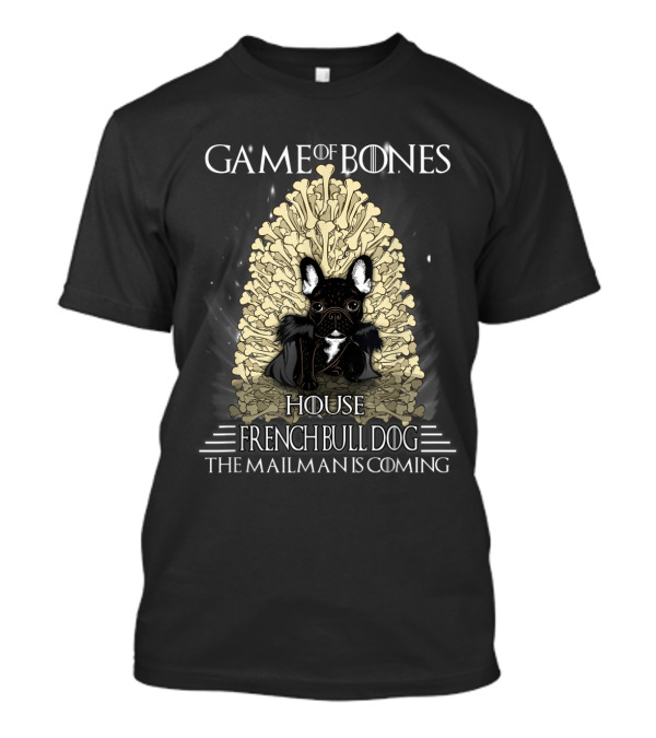 Game Of Bones House French Bulldog The Mailman Is Coming T-Shirt