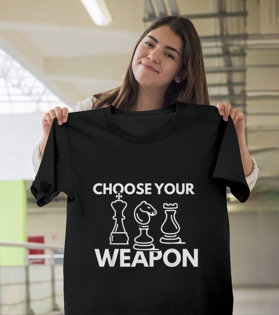 Choose Your Weapon Chess King Knight Rook T-Shirt
