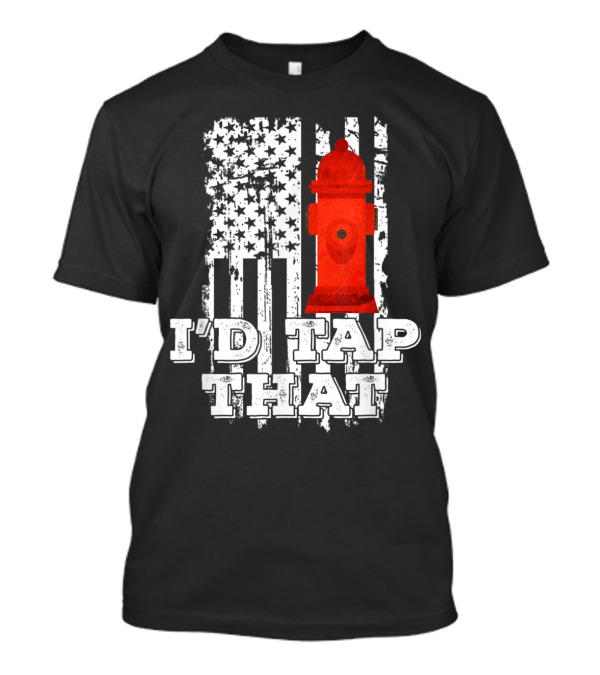 I'd Tap That Fire Hydrant American Flag With Stars T-Shirt
