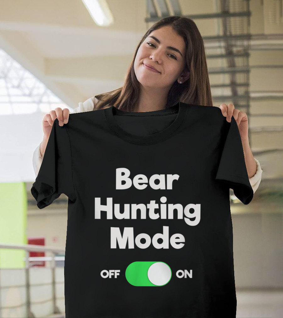 Bear Hunting Mode Switch On Off Funny Hunter T-Shirt