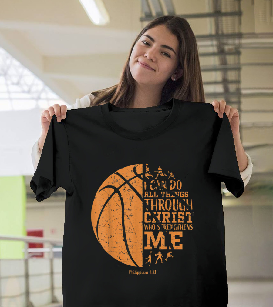 Christian Basketball Philippians 4:13 I Can Do All Things Through Christ Who Strengthens Me T-Shirt