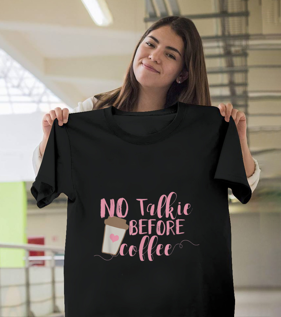No Talkie Before Coffee Fun Coffee Cup T-Shirt