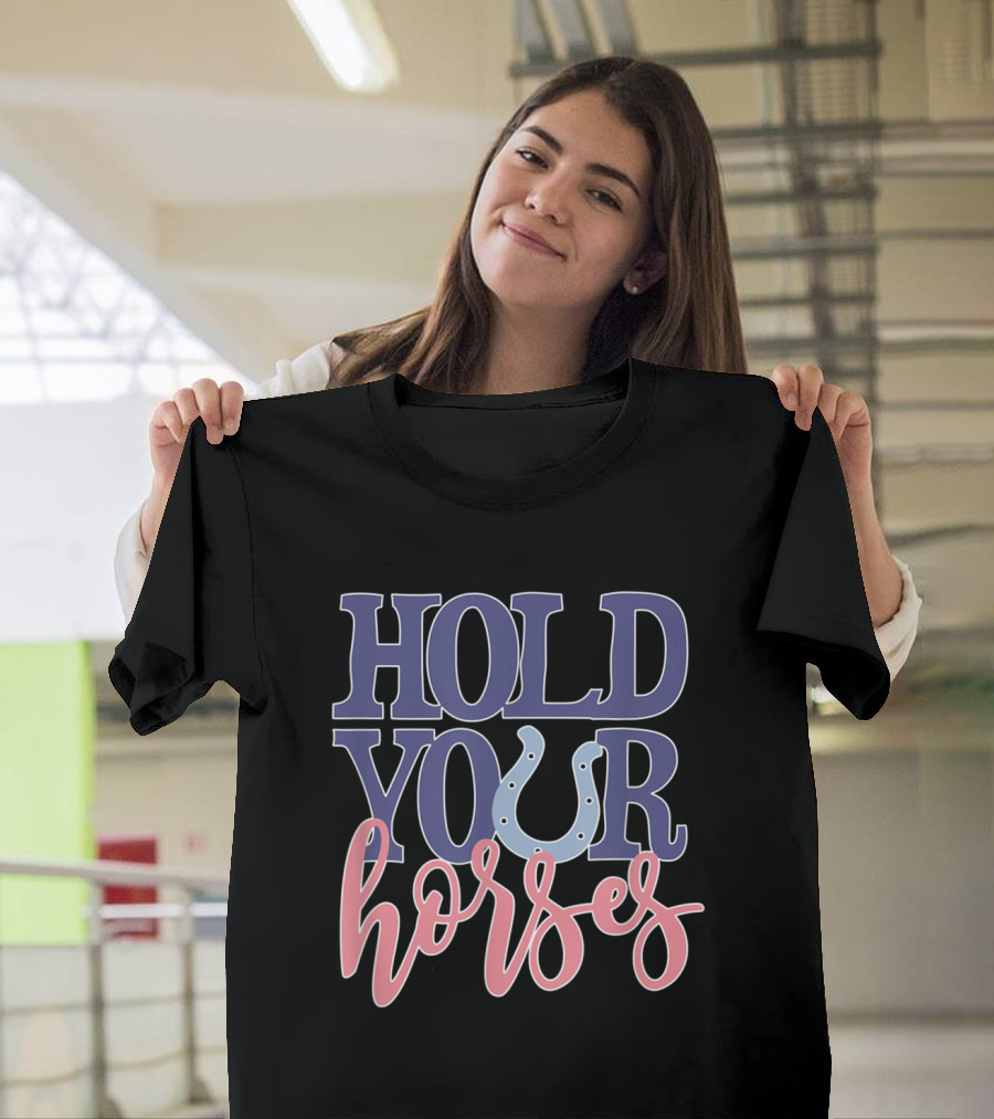 Hold Your Horses Text Art with Horseshoe T-Shirt