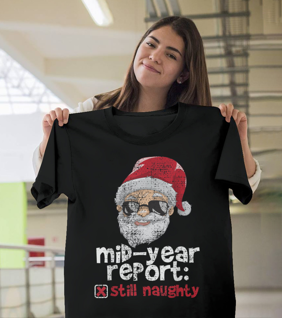 Mid-Year Report Santa Still Naughty Christmas in July T-Shirt