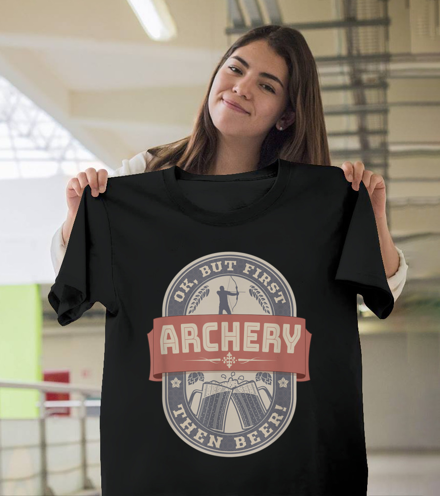 Ok But First Archery Then Beer Label T-Shirt