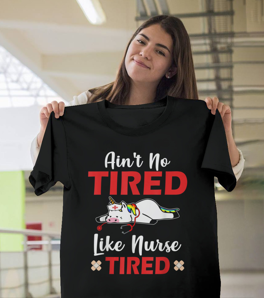 Ain't No Tired Like Nurse Tired Unicorn with Nurse Cap and Stethoscope T-Shirt