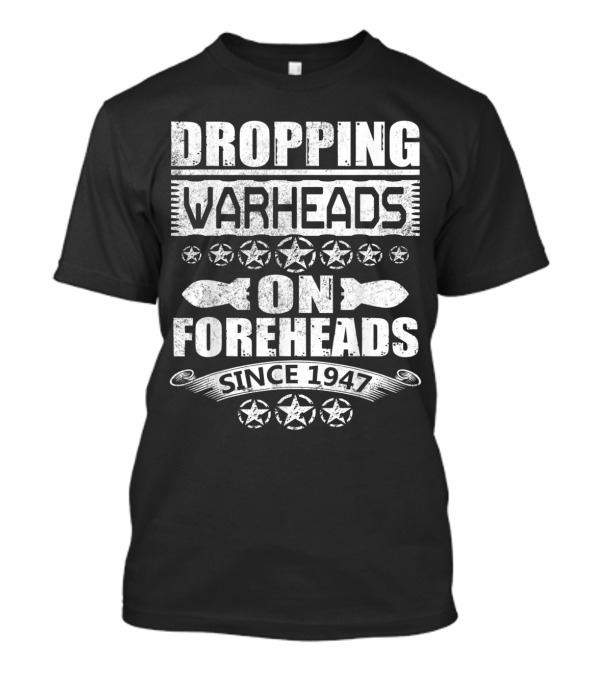 Dropping Warheads On Foreheads USAF Since 1947 Military Iconography T-Shirt