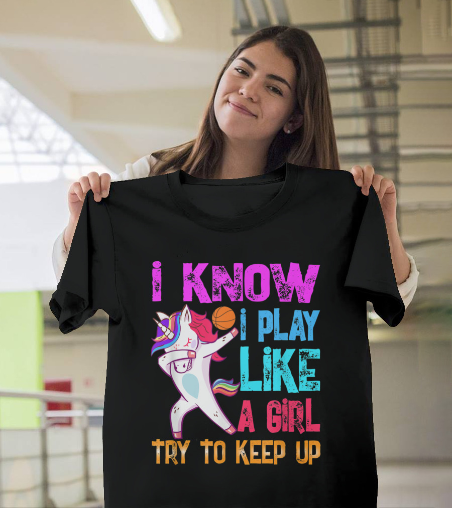 I Know I Play Like a Girl Basketball Unicorn Dab Try to Keep Up T-Shirt