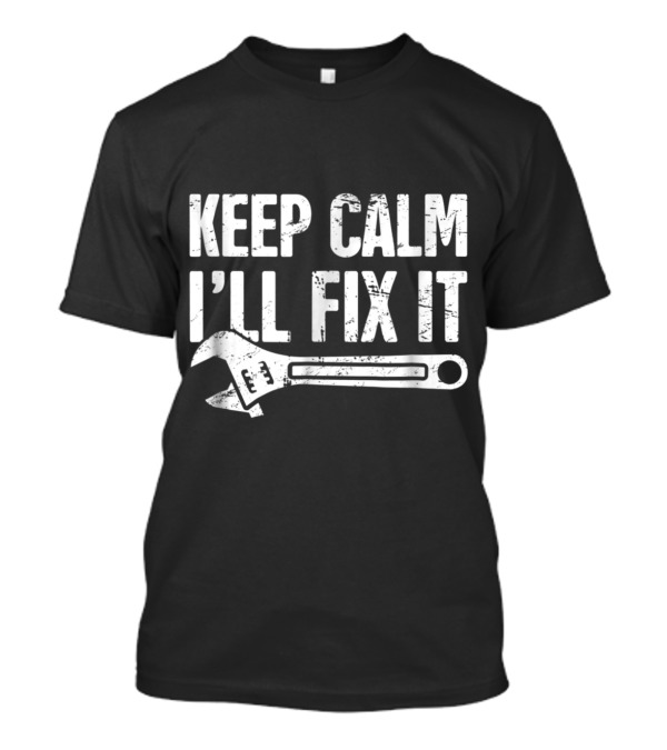 Keep Calm I'll Fix It Clever Mechanic Wrench T-Shirt