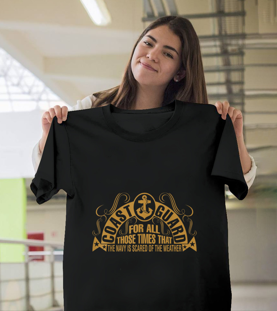 Coast Guard For All Those Times That The Navy Is Scared of the Weather T-Shirt