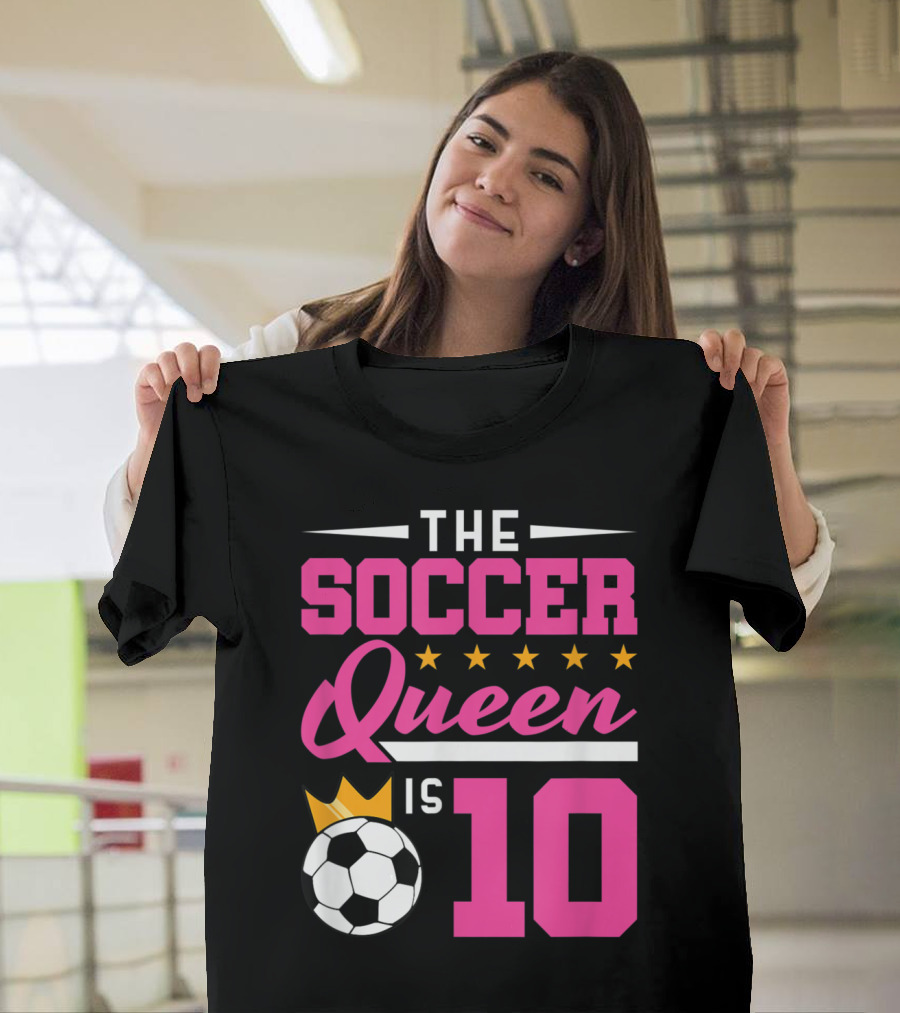 The Soccer Queen Is 10 Girls Soccer Birthday T-Shirt