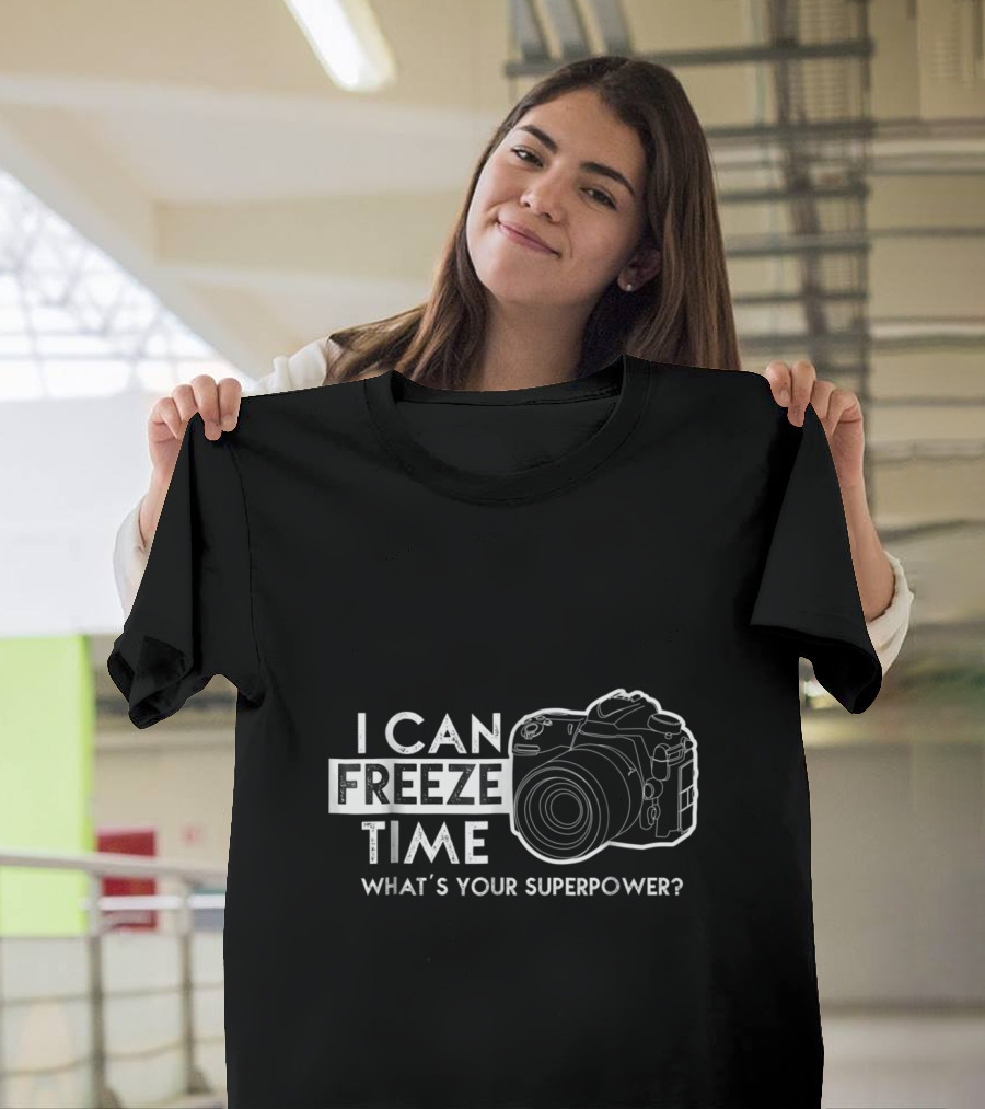 I Can Freeze Time Photography What's Your Superpower? T-Shirt