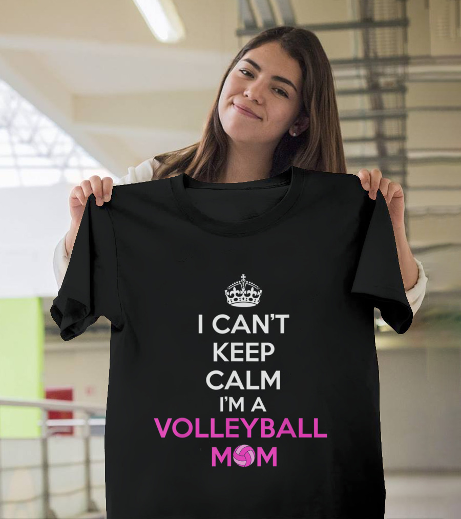 I Can't Keep Calm I'm a Volleyball Mom Keep Calm Crown Pink Volleyball T-Shirt