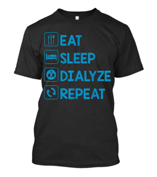 Eat Sleep Dialyze Repeat Iconic Dialysis Cycle T-Shirt