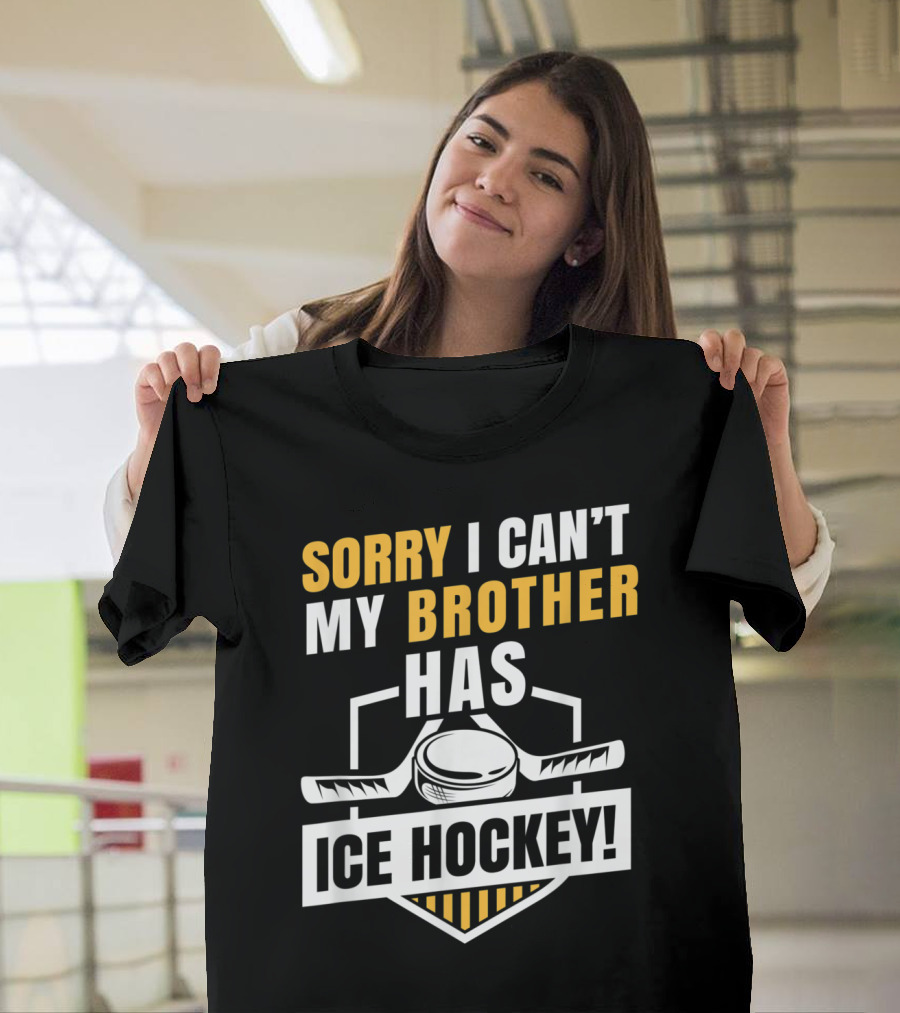 Sorry I Can't My Brother Has Ice Hockey with Puck and Sticks T-Shirt