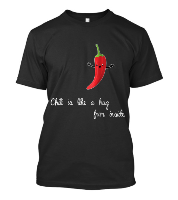 Chili Pepper Is Like A Hug From Inside Funny Hot Habanero T-Shirt