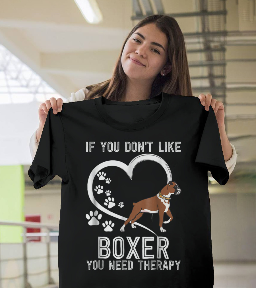 If You Don't Like Boxer You Need Therapy Heart and Paw Prints Boxer Dog T-Shirt