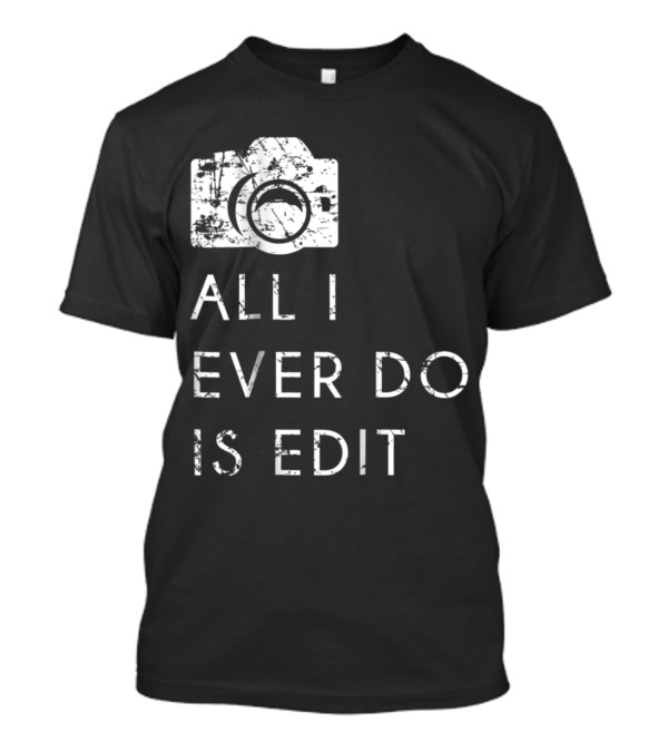 All I Ever Do Is Edit Vintage Camera T-Shirt