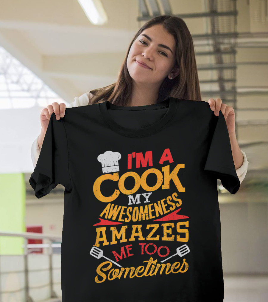 Funny I'm a Cook My Awesomeness Amazes Me Too Sometimes Chef Hat and Spatula T-Shirt