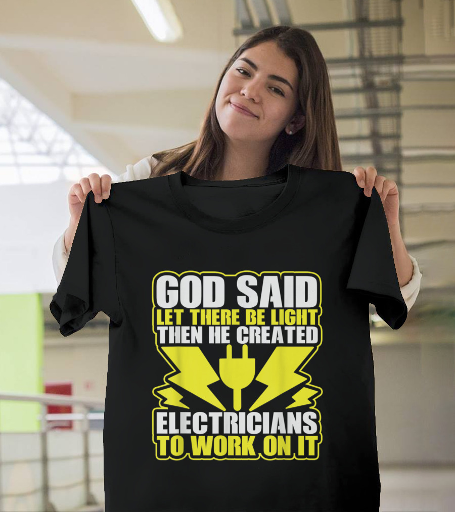 God Said Let There Be Light Then He Created Electricians to Work on It with Plug and Lightning Bolt Graphics T-Shirt