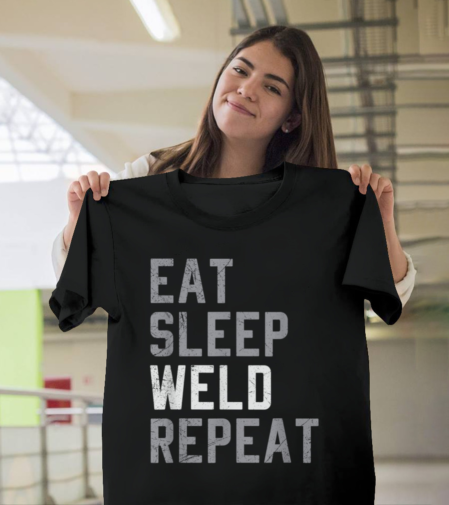 Eat Sleep Weld Repeat Lifestyle Motto for Welders T-Shirt
