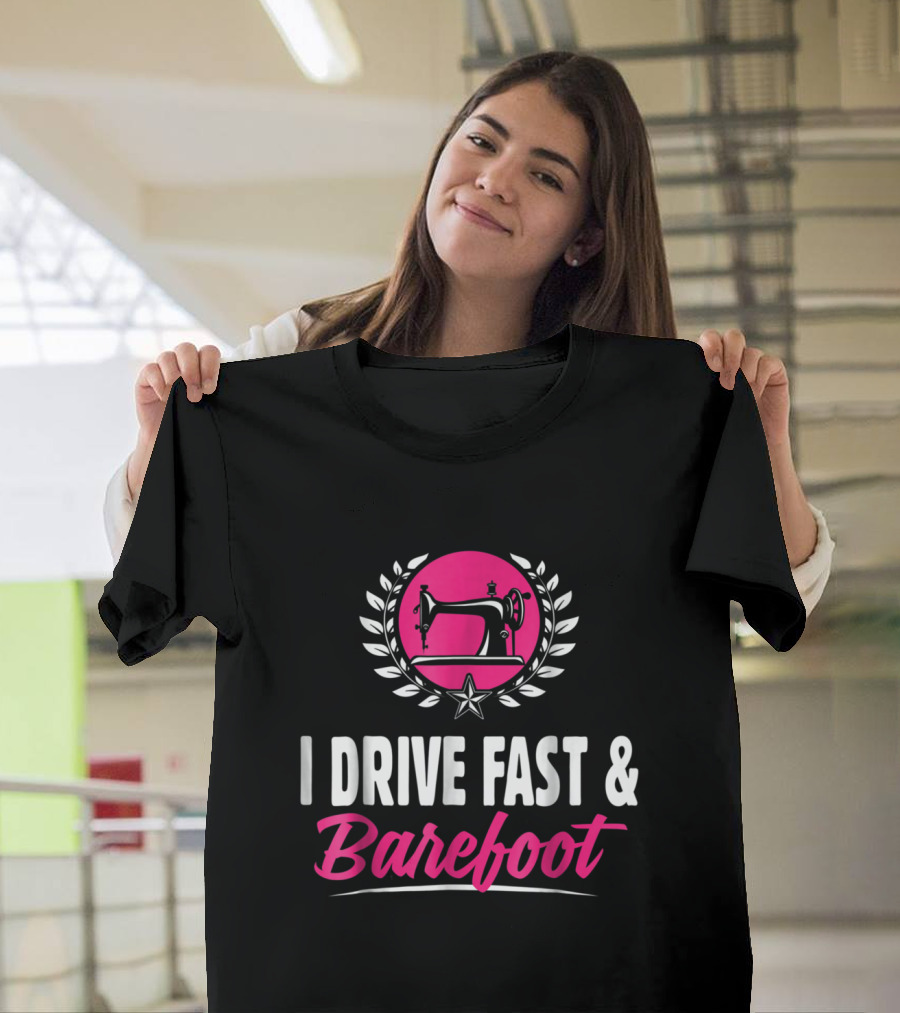 I Drive Fast And Barefoot Sewing Machine Laurel Star T-Shirt