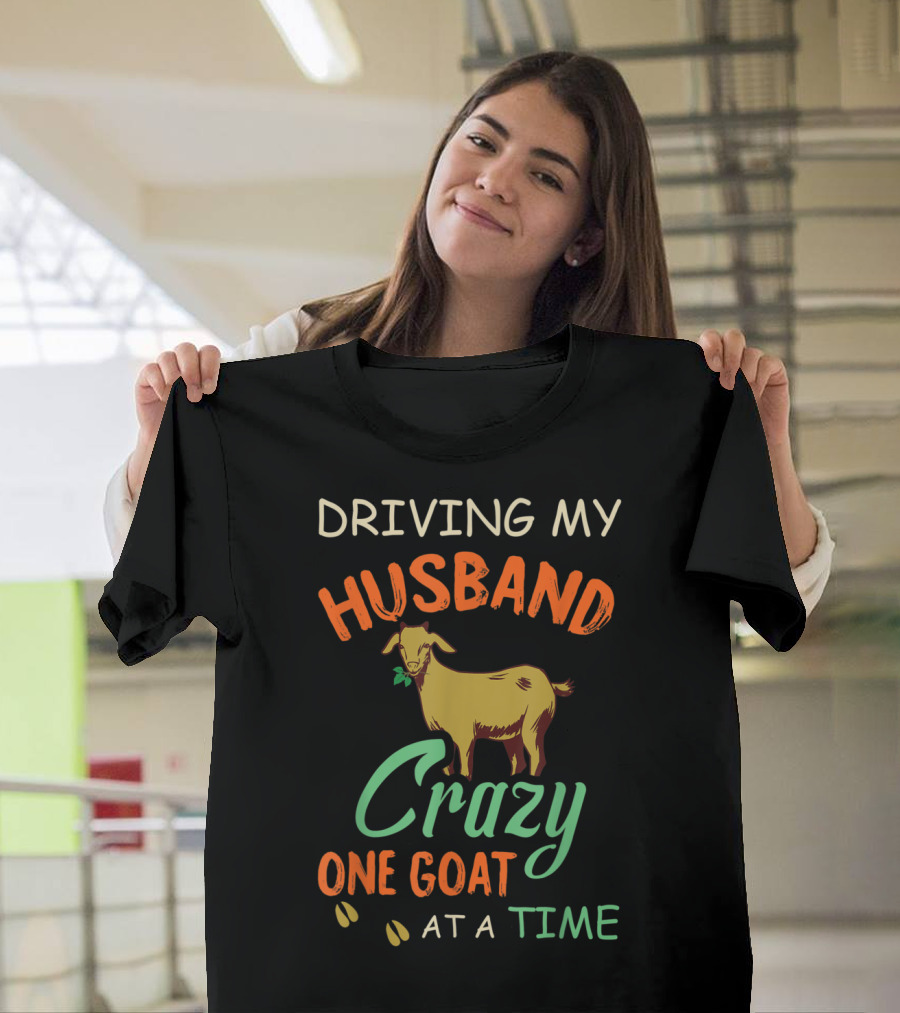 Driving My Husband Crazy One Goat at a Time T-Shirt