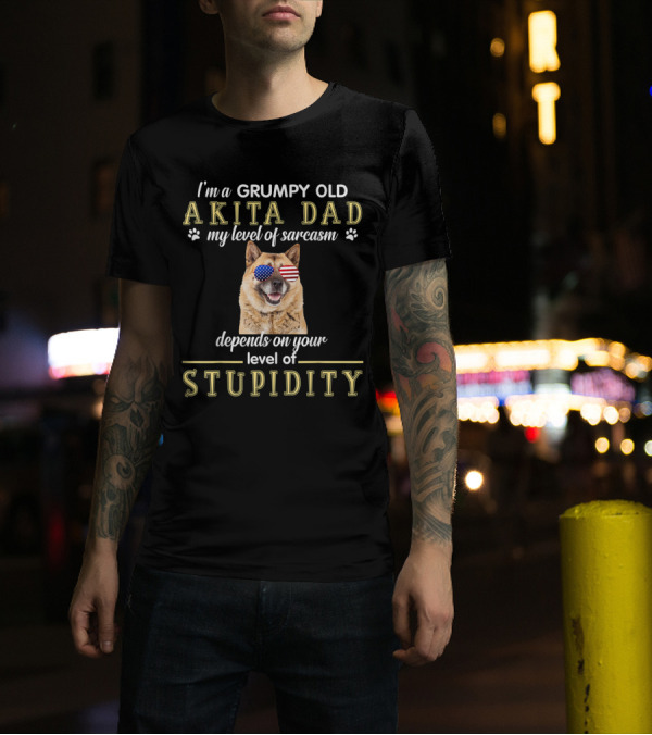 I'm A Grumpy Old Akita Dad My Level Of Sarcasm Depends On Your Level Of Stupidity T-Shirt