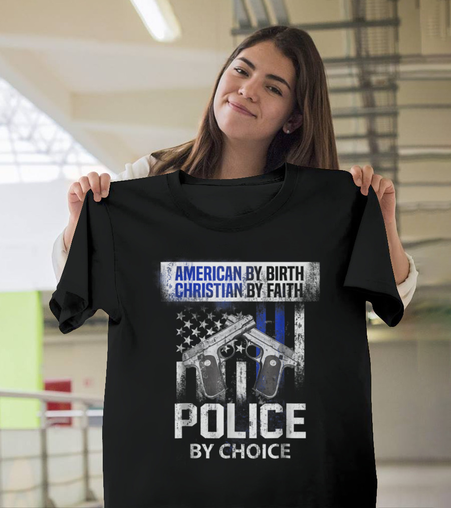 American By Birth Christian By Faith Police By Choice Dual Pistols American Flag T-Shirt