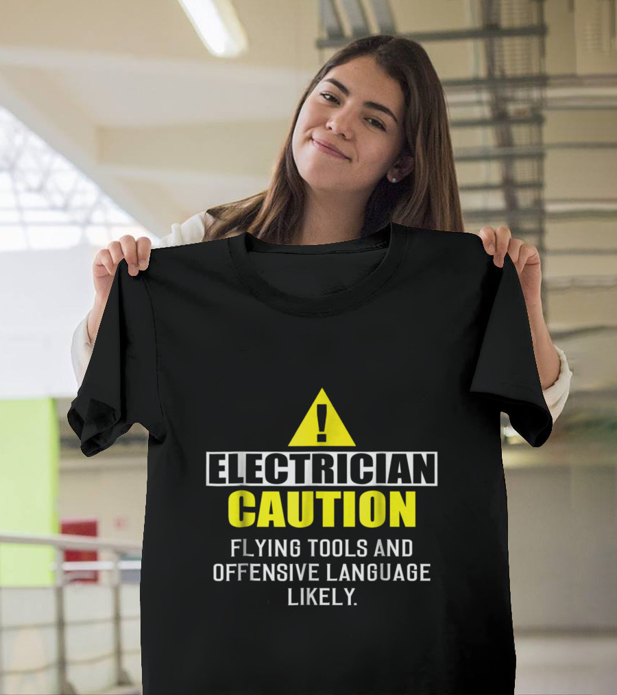 Electrician Caution Flying Tools and Offensive Language Likely Warning Sign T-Shirt
