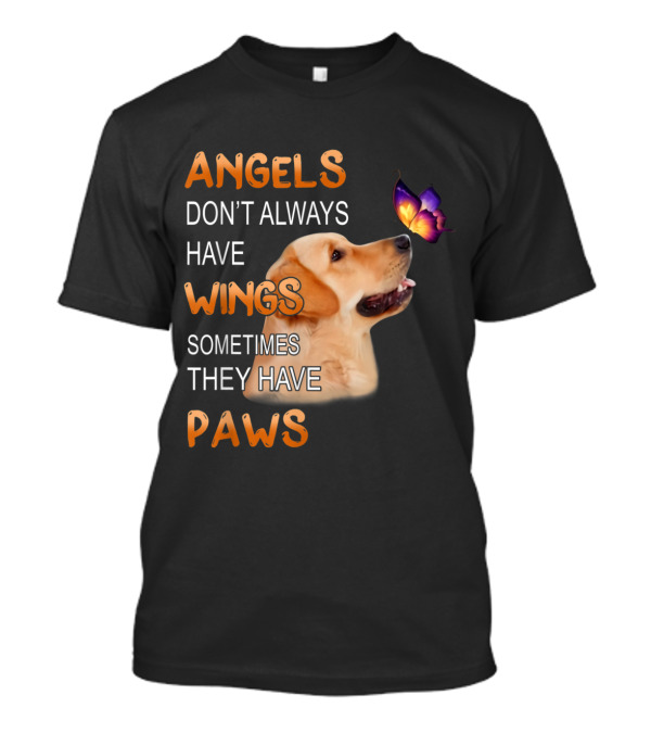 Golden Retriever Angels Don't Always Have Wings Sometimes They Have Paws T-Shirt
