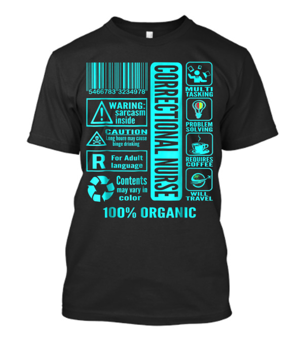 Correctional Nurse Multitasking Problem Solving Warning: Sarcasm Inside Requires Coffee 100% Organic T-Shirt