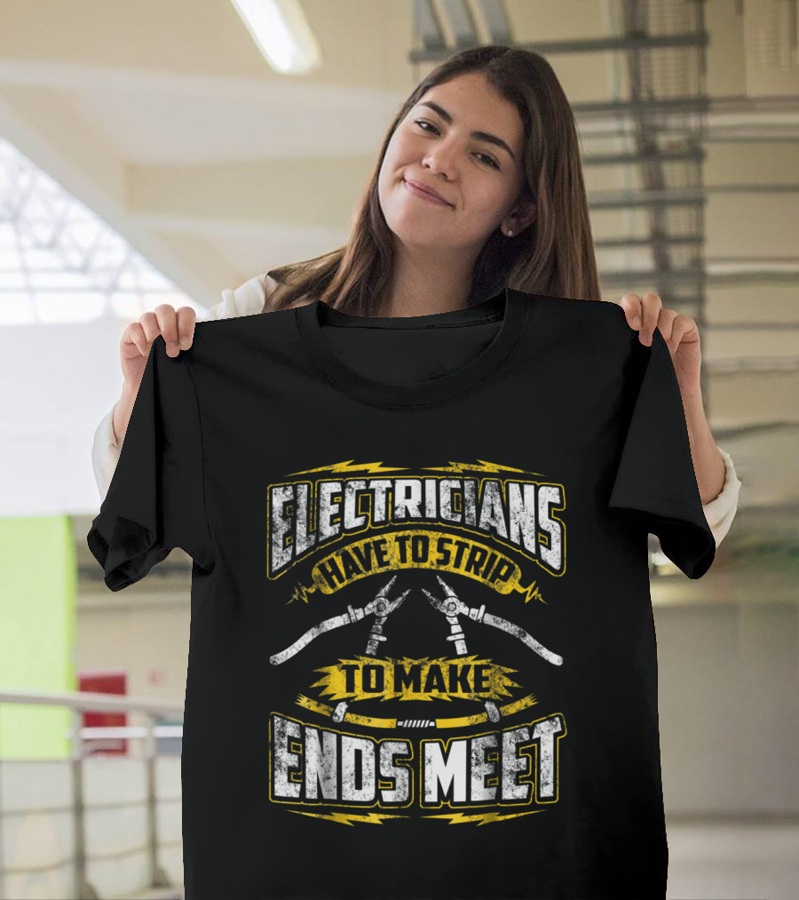 Electricians Have to Strip to Make Ends Meet Vintage Humor T-Shirt