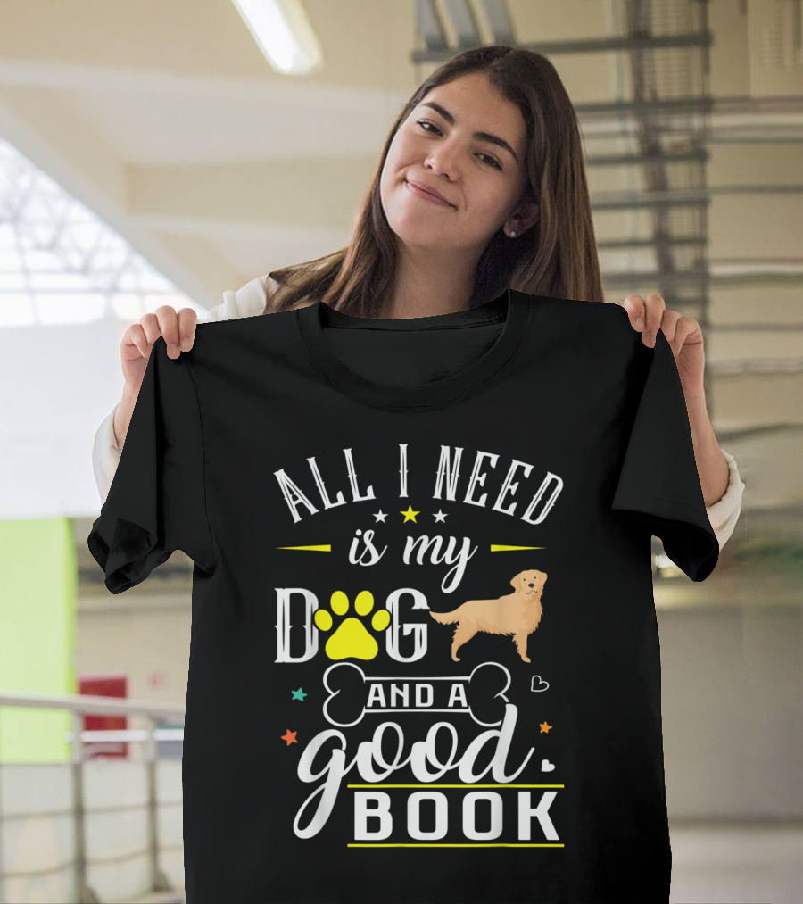 All I Need Is My Dog Golden Retriever and a Good Book T-Shirt