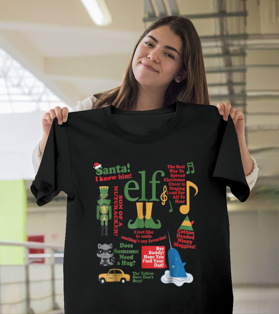 Elf The Movie Santa I Know Son Of A Nutcracker Smiling The Best Way To Spread Christmas Cheer Taxi Hug Bye Buddy T-Shirt