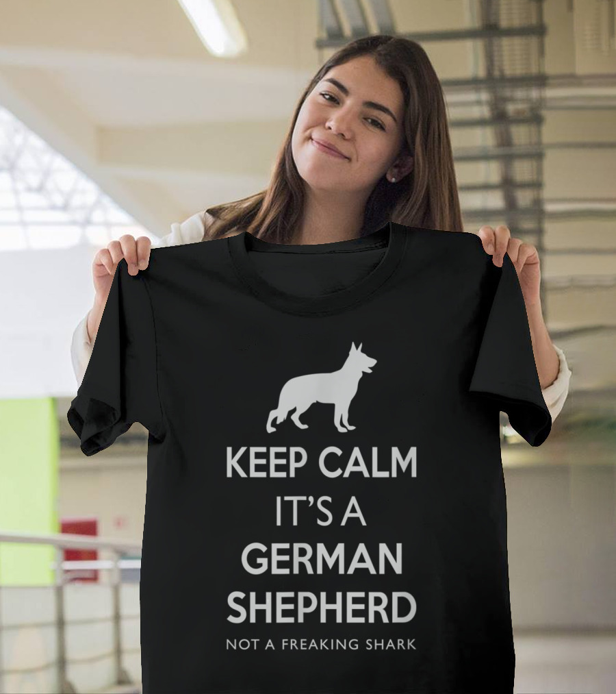 Keep Calm It's A German Shepherd Not A Freaking Shark T-Shirt