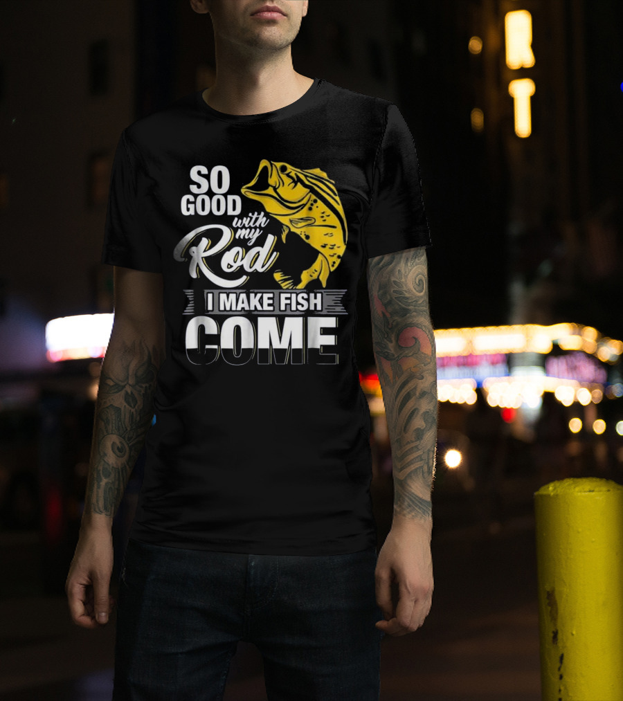 So Good With My Rod I Make Fish Come Large Yellow Bass T-Shirt