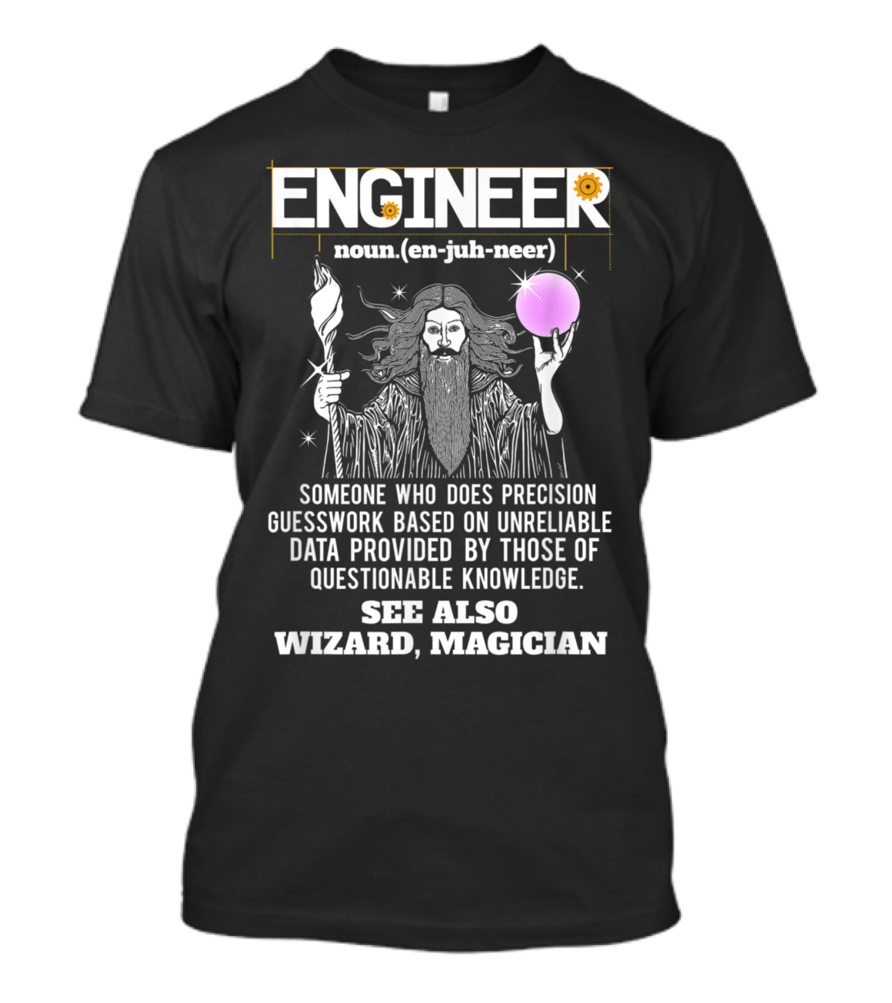Engineer Definition Precision Guesswork Wizard Magician Fun T-Shirt