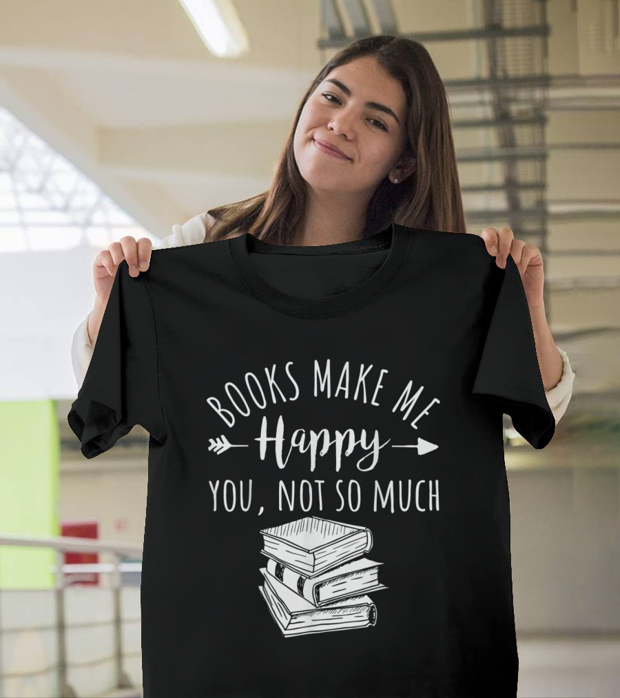 Books Make Me Happy You Not So Much with Stack of Books and Arrows T-Shirt