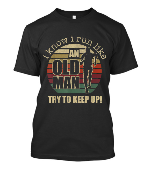 I Know I Run Like An Old Man Try To Keep Up Vintage Runner T-Shirt