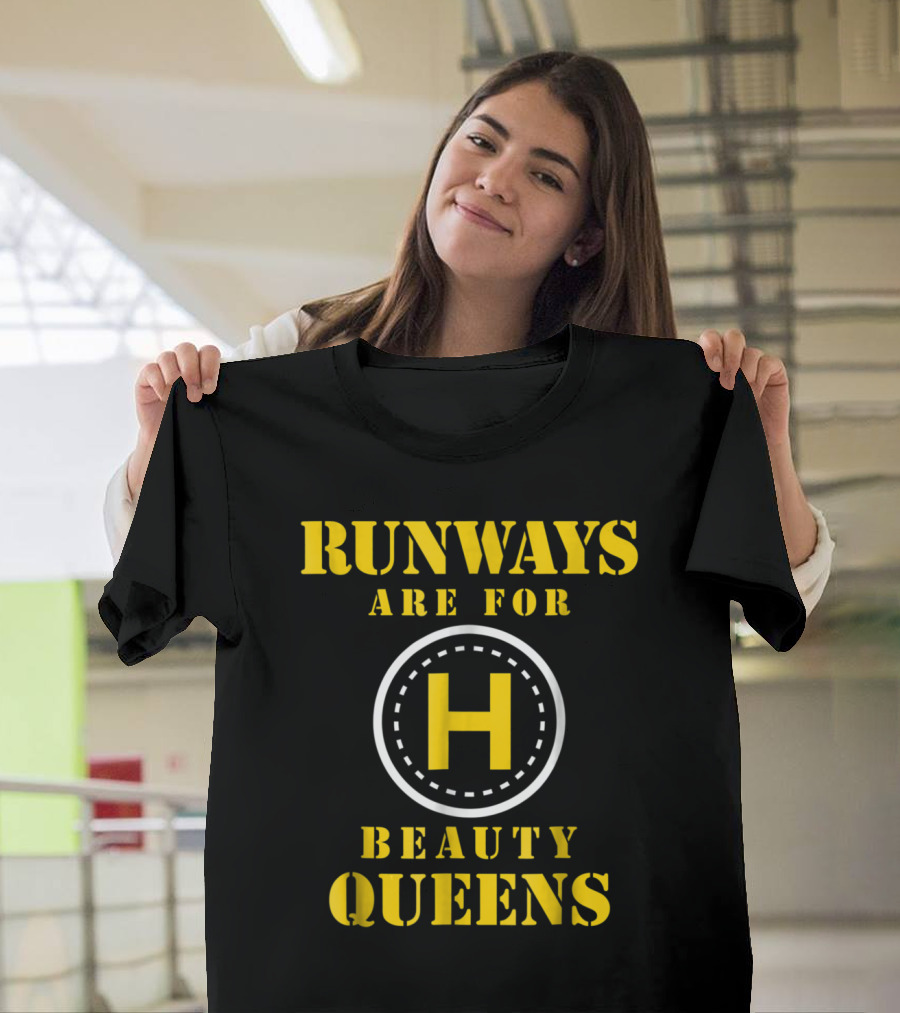 Runways Are for Beauty Queens Helipad Humor T-Shirt